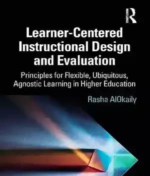 دانلود کتاب Learner-Centered Instructional Design and Evaluation: Principles for Flexible, Ubiquitous, Agnostic Learning in Higher Education