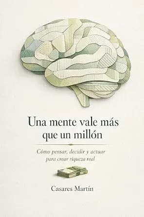 و دانلود نسخه کامل کتاب زبان اصلی Una Mente Vale Más Que Un Millón: Cómo Pensar, Decidir Y Actuar Para Crear Riqueza Real (Spanish Edition) | دانلود کتاب خارجی