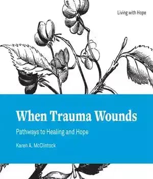 دانلود کتاب When Trauma Wounds: Pathways to Healing and Hope