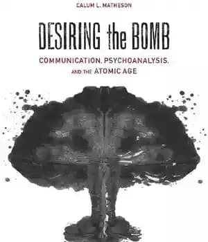 دانلود کتاب Desiring the Bomb: Communication, Psychoanalysis, and Atomic Age