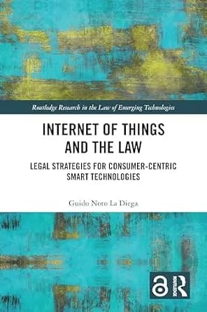 و دانلود نسخه کامل کتاب زبان اصلی Internet of Things and the Law: Legal Strategies for Consumer-Centric Smart Technologies (Routledge Research in the Law of Emerging Technologies) PDF | دانلود کت