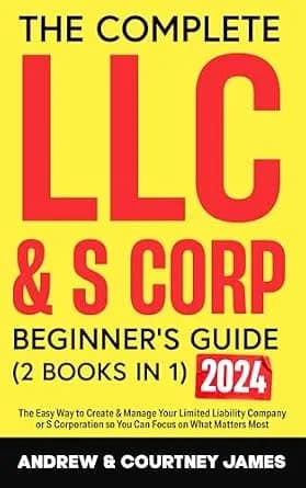 و دانلود نسخه کامل کتاب زبان اصلی The Complete LLC & S-Corp Beginner’s Guide: [2 books in 1] The Easy Way to Create & Manage Your Limited Liability Company or S Corporation so You Can Focus on Wh