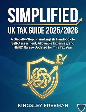 و دانلود نسخه کامل کتاب زبان اصلی SIMPLIFIED UK TAX GUIDE 2025/2026: A Step-By-Step, Plain-English Handbook to Self-Assessment, Allowable Expenses, and HMRC Rules—Updated for This Tax Year PDF |