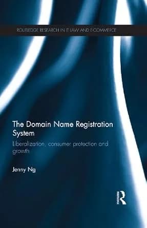 و دانلود نسخه کامل کتاب زبان اصلی The Domain Name Registration System: Liberalisation, Consumer Protection and Growth (Routledge Research in Information Technology and E-Commerce Law) PDF | دانلو