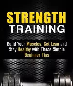 دانلود کتاب Strength Training: Build Your Muscles, Get Lean and Stay Healthy with These Simple Beginner Tips