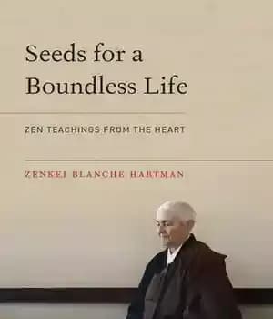 دانلود کتاب Seeds for a Boundless Life: Zen Teachings from the Heart