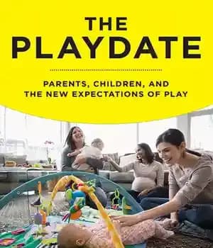 دانلود کتاب The Playdate: Parents, Children, and New Expectations of Play