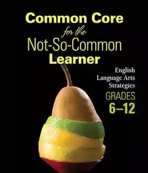 دانلود کتاب Common Core for the Not-So-Common Learner, Grades 6-12: English Language Arts Strategies