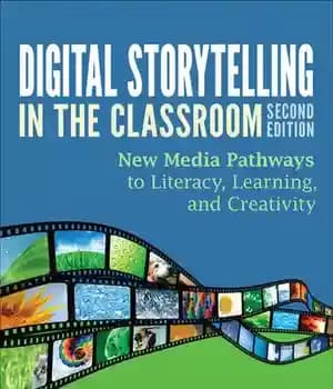 دانلود کتاب Digital Storytelling in the Classroom: New Media Pathways to Literacy, Learning, and Creativity