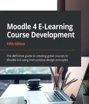 دانلود کتاب Moodle 4 E-Learning Course Development: The definitive guide to creating great courses in 4.0 using instructional design