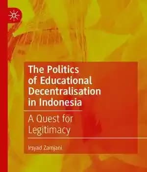 دانلود کتاب The Politics of Educational Decentralisation in Indonesia: A Quest for Legitimacy