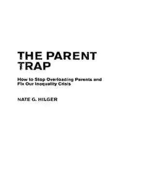 دانلود کتاب The Parent Trap: How to Stop Overloading Parents and Fix Our Inequality Crisis