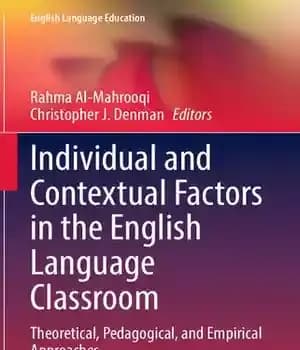 دانلود کتاب Individual and Contextual Factors in the English Language Classroom: Theoretical, Pedagogical, Empirical Approaches