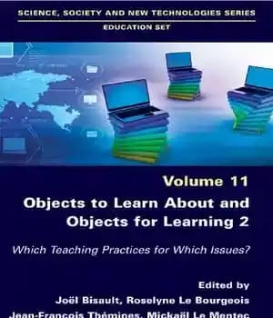 دانلود کتاب Objects to Learn About and for Learning 2: Which Teaching Practices Issues?, Volume 11