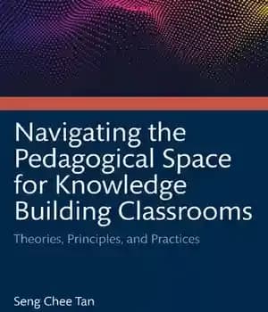 دانلود کتاب Navigating the Pedagogical Space for Knowledge Building Classrooms: Theories, Principles, and Practices – ‌