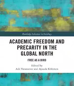 دانلود کتاب Academic Freedom and Precarity in the Global North: Free as a Bird