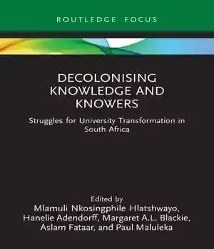 دانلود کتاب Decolonising Knowledge and Knowers: Struggles for University Transformation in South Africa (Legitimation Code Theory