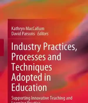 دانلود کتاب Industry Practices, Processes and Techniques Adopted in Education: Supporting Innovative Teaching Learning Practice
