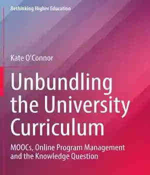 دانلود کتاب Unbundling the University Curriculum: MOOCs, Online Program Management and Knowledge Question – : MOOCs