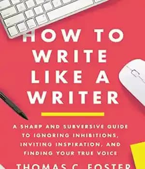 دانلود کتاب How to Write Like a Writer: Sharp and Subversive Guide Ignoring Inhibitions, Inviting Inspiration, Finding