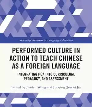 دانلود کتاب Performed Culture in Action to Teach Chinese as a Foreign Language: Integrating PCA into Curriculum, Pedagogy, and Assessment