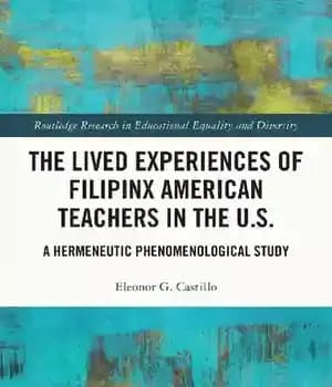 دانلود کتاب The Lived Experiences of Filipinx American Teachers in U.S.: A Hermeneutic Phenomenological Study