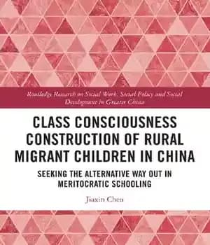 دانلود کتاب Class Consciousness Construction of Rural Migrant Children in China: Seeking the Alternative Way Out Meritocratic Schooling — تصویر ۲
