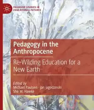 دانلود کتاب Pedagogy in the Anthropocene: Re-Wilding Education for a New Earth
