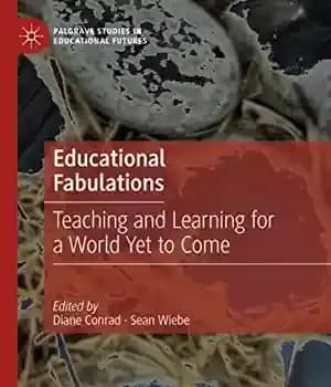 دانلود کتاب Educational Fabulations: Teaching and Learning for a World Yet to Come