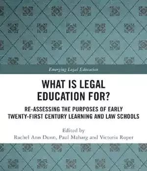 دانلود کتاب What Is Legal Education For?: Re-Assessing the Purposes of Early Twenty-First Century Learning and Law Schools