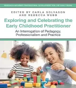 دانلود کتاب Exploring and Celebrating the Early Childhood Practitioner: An Interrogation of Pedagogy, Professionalism Practice