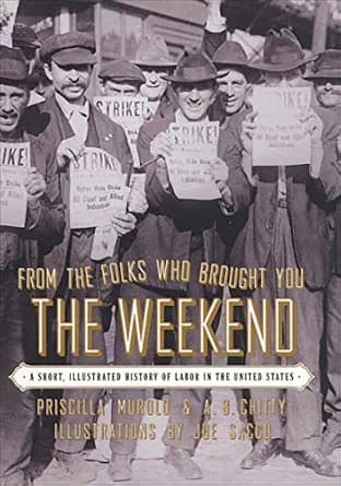 و دانلود نسخه کامل کتاب زبان اصلی From the Folks Who Brought You the Weekend: An Illustrated History of Labor in the United States PDF | دانلود کتاب خارجی