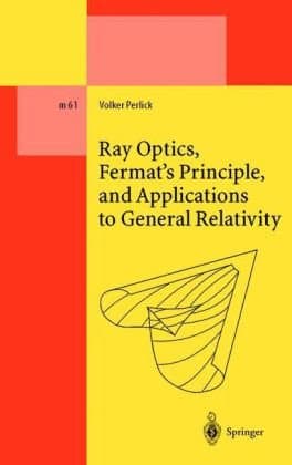 دانلود کتاب Ray Optics, Fermat’s Principle, and Applications to General Relativity