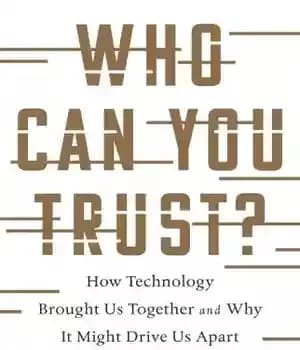دانلود کتاب Who Can You Trust?: How Technology Brought Us Together and Why It Might Drive Apart