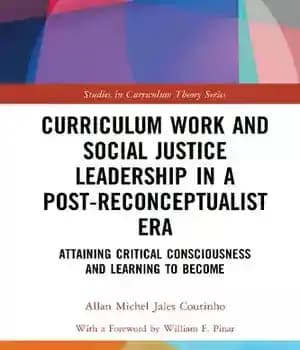 دانلود کتاب Curriculum Work and Social Justice Leadership in a Post-Reconceptualist Era: Attaining Critical Consciousness Learning to Become