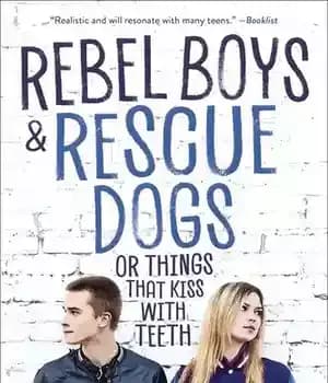 دانلود کتاب Rebel Boys and Rescue Dogs, or Things That Kiss with Teeth