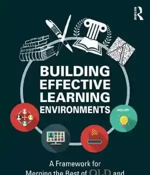 دانلود کتاب Building Effective Learning Environments: A Framework for Merging the Best of Old and New Practices