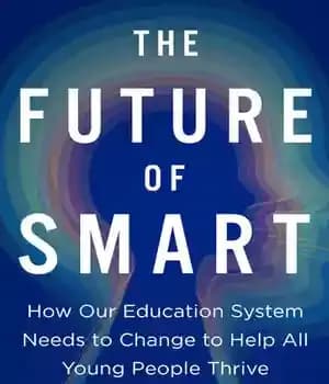 دانلود کتاب The Future of Smart: How Our Education System Needs to Change Help All Young People Thrive