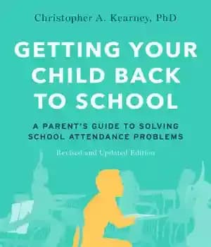 دانلود کتاب Getting Your Child Back to School: A Parent’s Guide Solving School Attendance Problems, Revised and Updated Edition