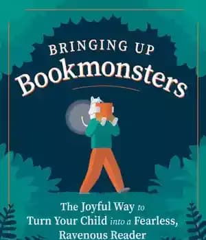 دانلود کتاب Bringing Up Bookmonsters: The Joyful Way to Turn Your Child into a Fearless, Ravenous Reader