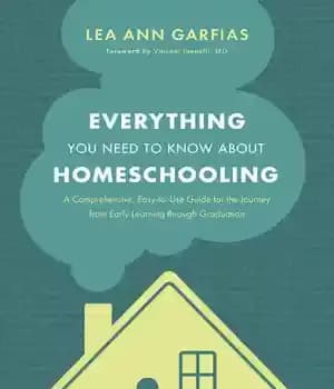 دانلود کتاب Everything You Need to Know about Homeschooling: A Comprehensive, Easy-To-Use Guide for the Journey from Early Learning Through