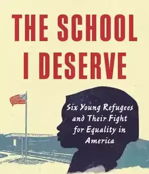دانلود کتاب The School I Deserve: Six Young Refugees and Their Fight for Equality in America