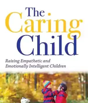 دانلود کتاب The Caring Child: Raising Empathetic and Emotionally Intelligent Children
