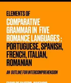 دانلود کتاب Elements of Comparative Grammar in Five Romance Languages: Portuguese, Spanish, French, Italian, Romanian: An Outline for Intercomprehension