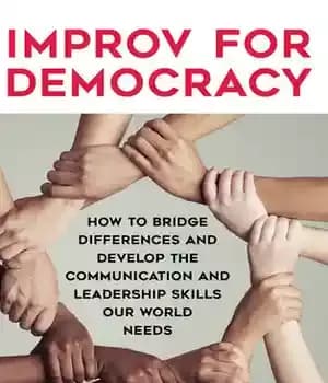 دانلود کتاب Improv for Democracy: How to Bridge Differences and Develop the Communication Leadership Skills Our World Needs