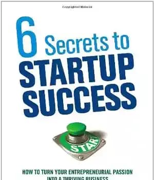 دانلود کتاب 6 Secrets to Startup Success: How Turn Your Entrepreneurial Passion into a Thriving Business