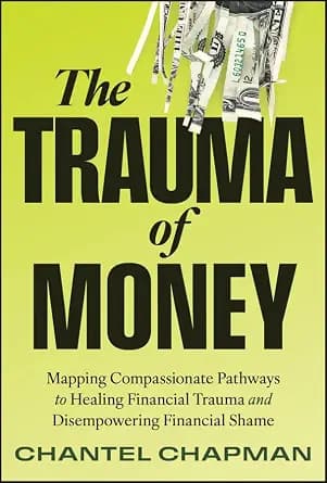 و دانلود نسخه کامل کتاب زبان اصلی The Trauma of Money: Mapping Compassionate Pathways to Healing Financial Trauma and Disempowering Financial Shame | دانلود کتاب خارجی