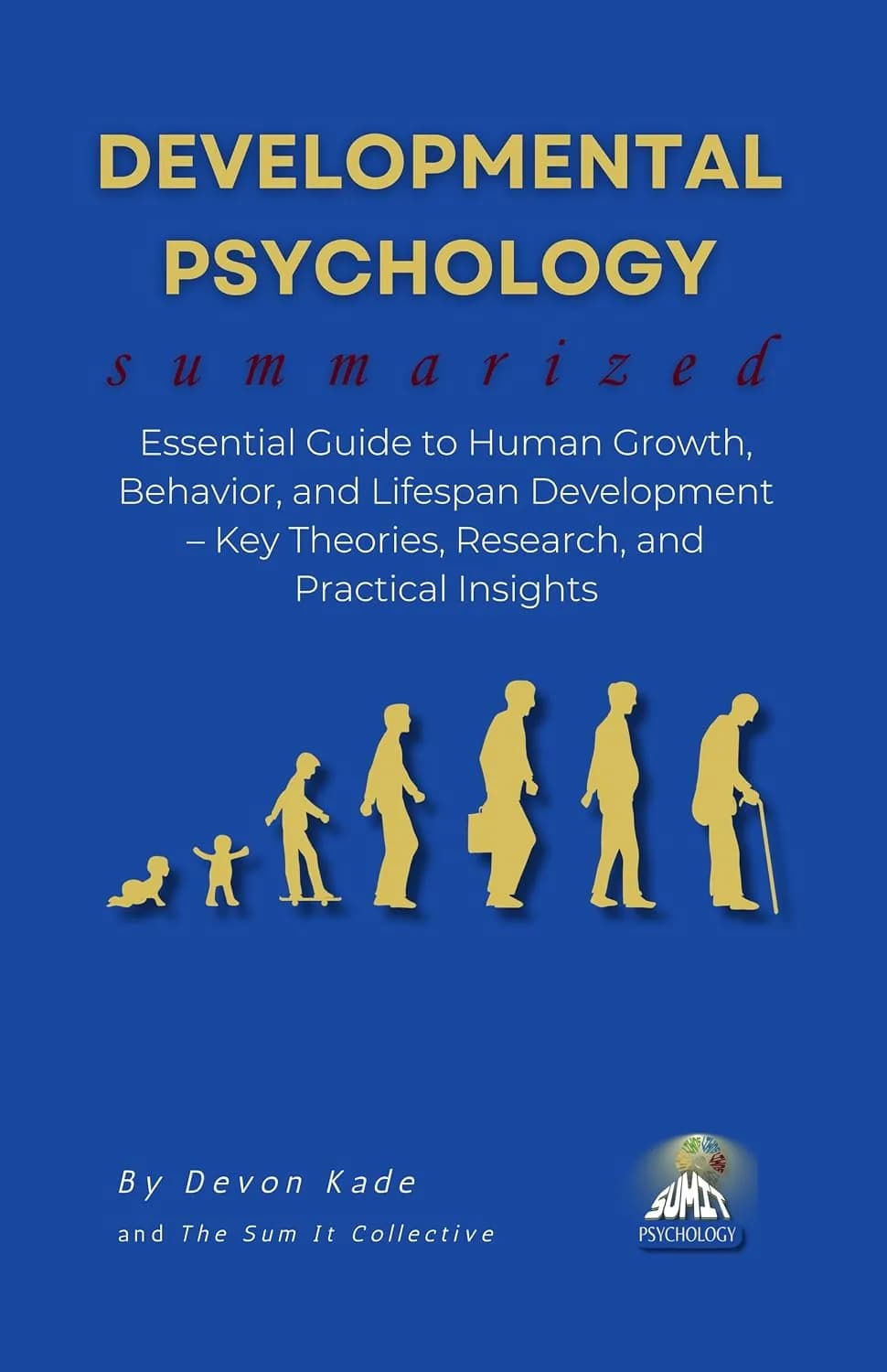 و دانلود نسخه کامل کتاب زبان اصلی DEVELOPMENTAL PSYCHOLOGY Summarized: Essential Guide to Human Growth, Behavior, and Lifespan Development – Key Theories, Research, and Practical Insights (Psycho