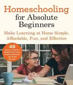 دانلود کتاب Homeschooling for Absolute Beginners: Make Learning at Home Simple, Affordable, Fun, and Effective