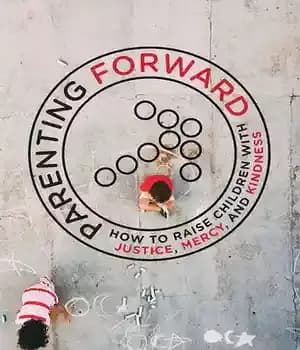 دانلود کتاب Parenting forward : how to raise children with justice, mercy, and kindness